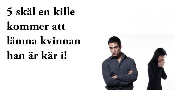5 skäl till att en kille kommer att lämna kvinnan han är kär i!